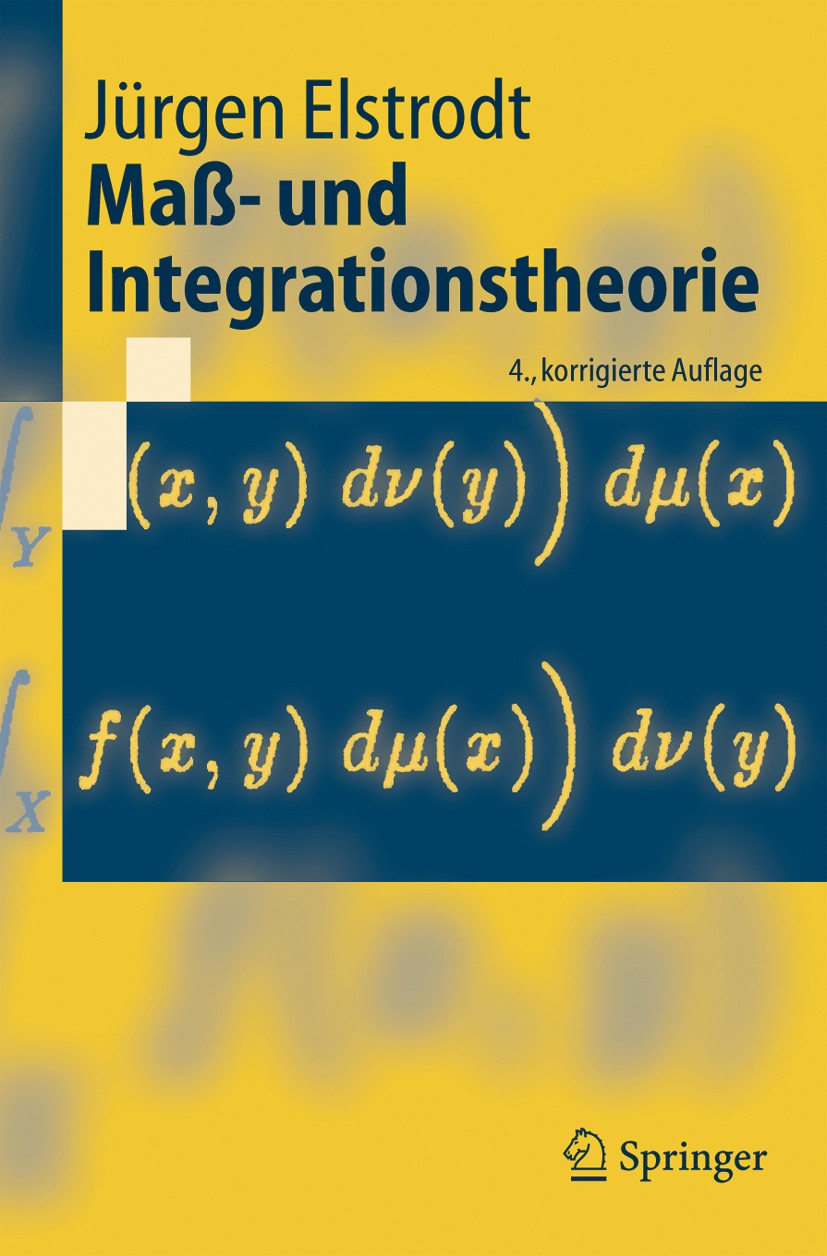 Titlebook: Maß- und Integrationstheorie; Jürgen Elstrodt Textbook 20054th edition Springer-Verlag Berlin Heidelberg 2005 Funktionalanalysis.Funktions Titlebook: Maß- und Integrationstheorie; Jürgen Elstrodt Textbook 20054th edition Springer-Verlag Berlin Heidelberg 2005 Funktionalanalysis.Funktions