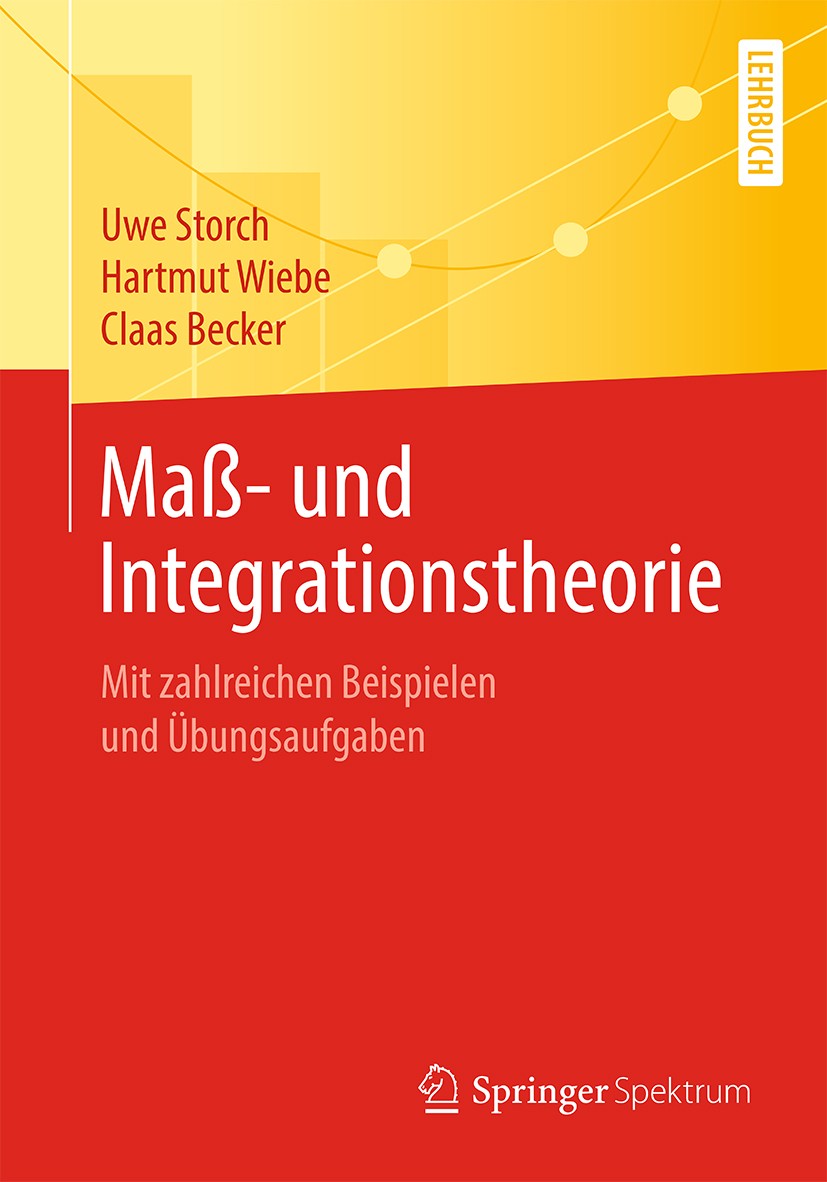 Titlebook: Maß- und Integrationstheorie; Mit zahlreichen Beis Uwe Storch,Hartmut Wiebe,Claas Becker Textbook 2020 Springer-Verlag GmbH Deutschland, ei Titlebook: Maß- und Integrationstheorie; Mit zahlreichen Beis Uwe Storch,Hartmut Wiebe,Claas Becker Textbook 2020 Springer-Verlag GmbH Deutschland, ei