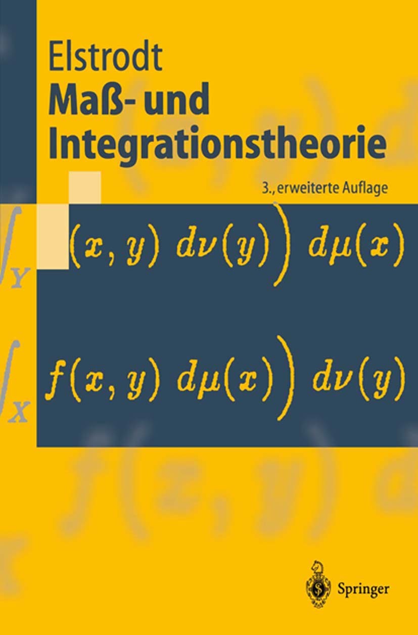Titlebook: Maß- und Integrationstheorie; Jürgen Elstrodt Textbook 20023rd edition Springer-Verlag Berlin Heidelberg 2002 Funktionalanalysis.Funktions Titlebook: Maß- und Integrationstheorie; Jürgen Elstrodt Textbook 20023rd edition Springer-Verlag Berlin Heidelberg 2002 Funktionalanalysis.Funktions