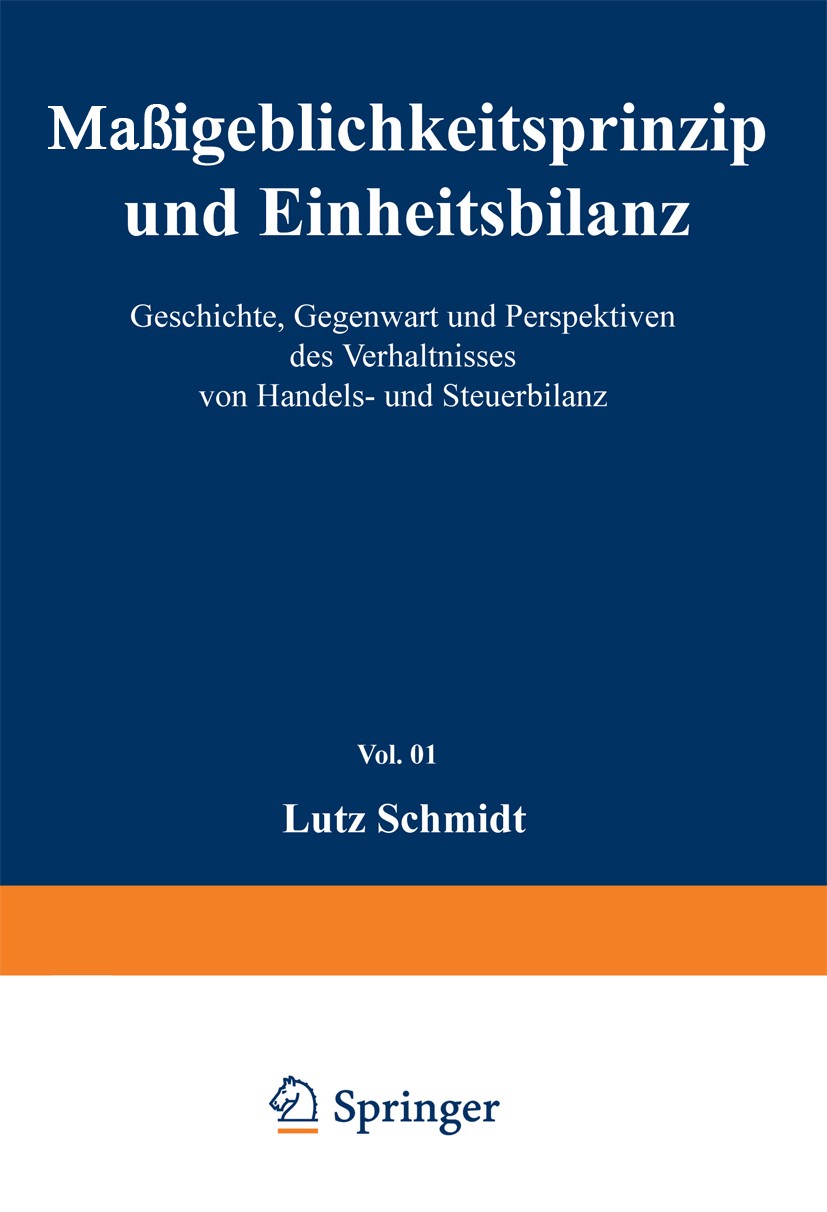 Titlebook: Maßgeblichkeitsprinzip und Einheitsbilanz; Geschichte, Gegenwar Lutz Schmidt Book 1994 Springer-Verlag Berlin Heidelberg 1994 Einheitsbilan Titlebook: Maßgeblichkeitsprinzip und Einheitsbilanz; Geschichte, Gegenwar Lutz Schmidt Book 1994 Springer-Verlag Berlin Heidelberg 1994 Einheitsbilan