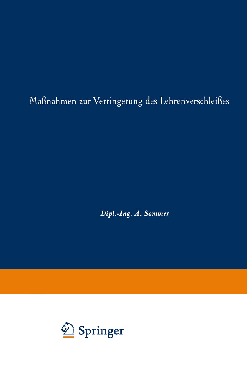 Titlebook: Maßnahmen zur Verringerung des Lehrenverschleißes; A. Sommer Book 1942 Springer-Verlag Berlin Heidelberg 1942 Lehre.Lehren.Ringe Titlebook: Maßnahmen zur Verringerung des Lehrenverschleißes; A. Sommer Book 1942 Springer-Verlag Berlin Heidelberg 1942 Lehre.Lehren.Ringe