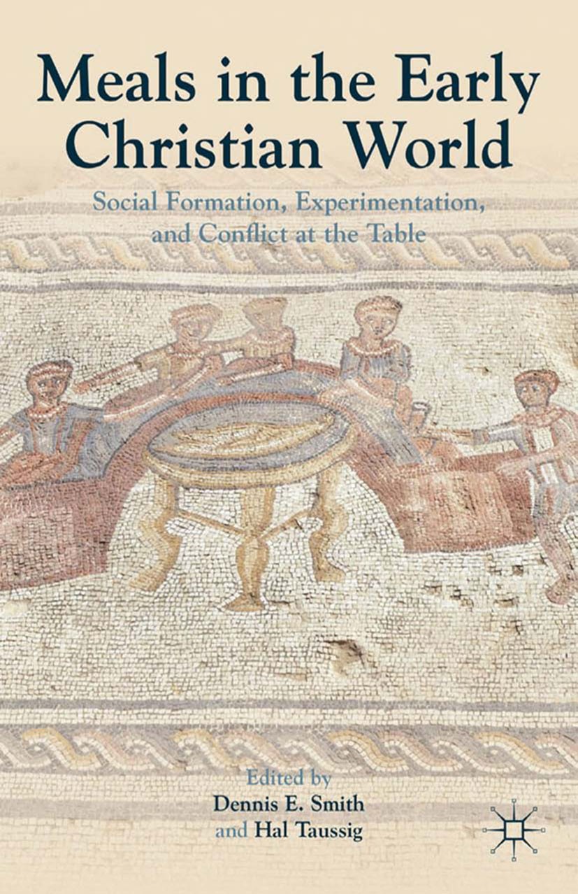 Titlebook: Meals in the Early Christian World; Social Formation, Ex Dennis E. Smith,Hal E. Taussig Book 2012 Palgrave Macmillan, a division of Nature Titlebook: Meals in the Early Christian World; Social Formation, Ex Dennis E. Smith,Hal E. Taussig Book 2012 Palgrave Macmillan, a division of Nature