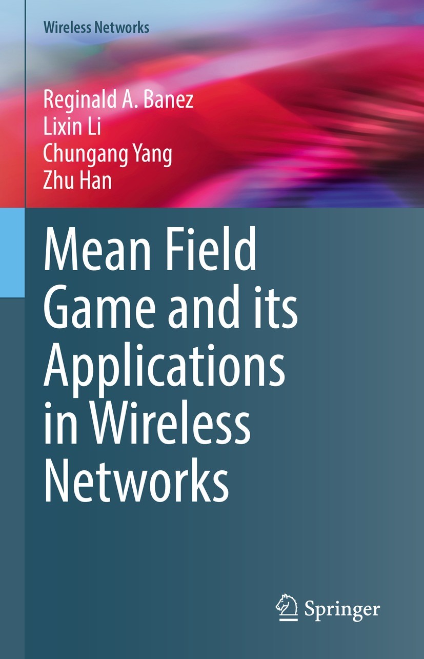 Titlebook: Mean Field Game and its Applications in Wireless Networks; Reginald A. Banez,Lixin Li,Zhu Han Book 2021 The Editor(s) (if applicable) and Titlebook: Mean Field Game and its Applications in Wireless Networks; Reginald A. Banez,Lixin Li,Zhu Han Book 2021 The Editor(s) (if applicable) and