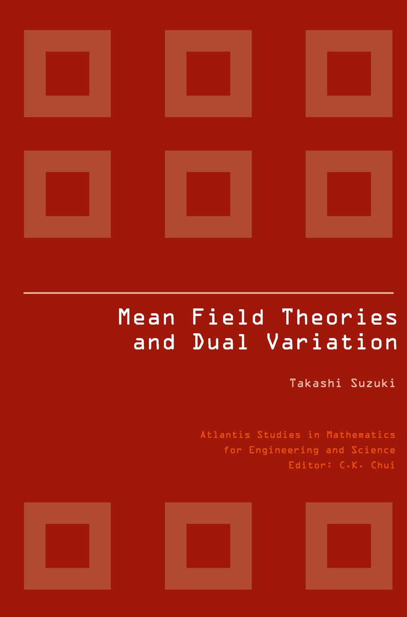Titlebook: MEAN FIELD THEORIES AND DUAL VARIATION; A Mathematical Profi Takashi Suzuki Book 2009 Atlantis Press and the authors 2009 differential equa Titlebook: MEAN FIELD THEORIES AND DUAL VARIATION; A Mathematical Profi Takashi Suzuki Book 2009 Atlantis Press and the authors 2009 differential equa