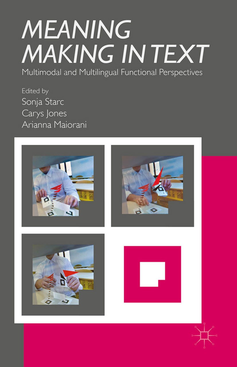 Titlebook: Meaning Making in Text; Multimodal and Multi Sonja Starc,Carys Jones,Arianna Maiorani Book 2015 Palgrave Macmillan, a division of Macmillan Titlebook: Meaning Making in Text; Multimodal and Multi Sonja Starc,Carys Jones,Arianna Maiorani Book 2015 Palgrave Macmillan, a division of Macmillan