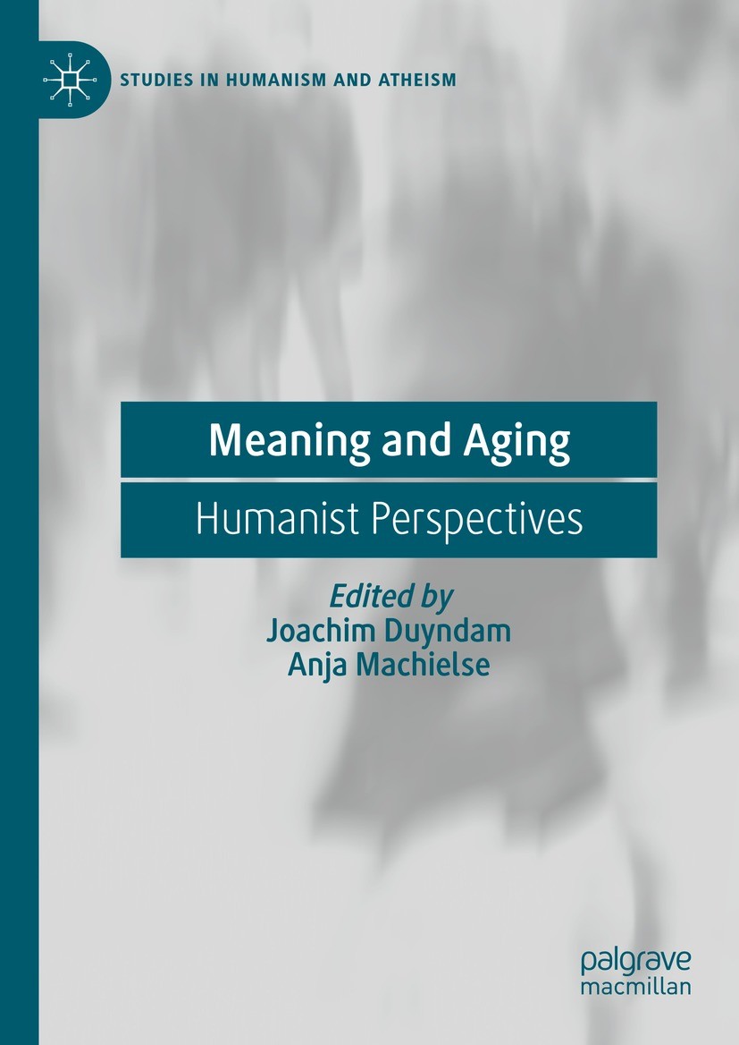 Titlebook: Meaning and Aging; Humanist Perspective Joachim Duyndam,Anja Machielse Book 2024 The Editor(s) (if applicable) and The Author(s), under exc Titlebook: Meaning and Aging; Humanist Perspective Joachim Duyndam,Anja Machielse Book 2024 The Editor(s) (if applicable) and The Author(s), under exc