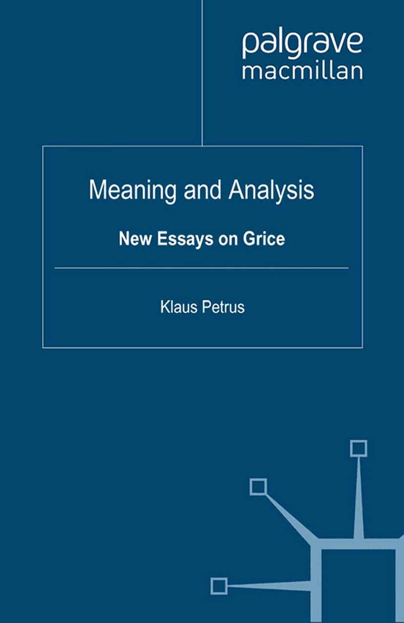 Titlebook: Meaning and Analysis: New Essays on Grice; Klaus Petrus Book 2010 Palgrave Macmillan, a division of Macmillan Publishers Limited 2010 comm Titlebook: Meaning and Analysis: New Essays on Grice; Klaus Petrus Book 2010 Palgrave Macmillan, a division of Macmillan Publishers Limited 2010 comm