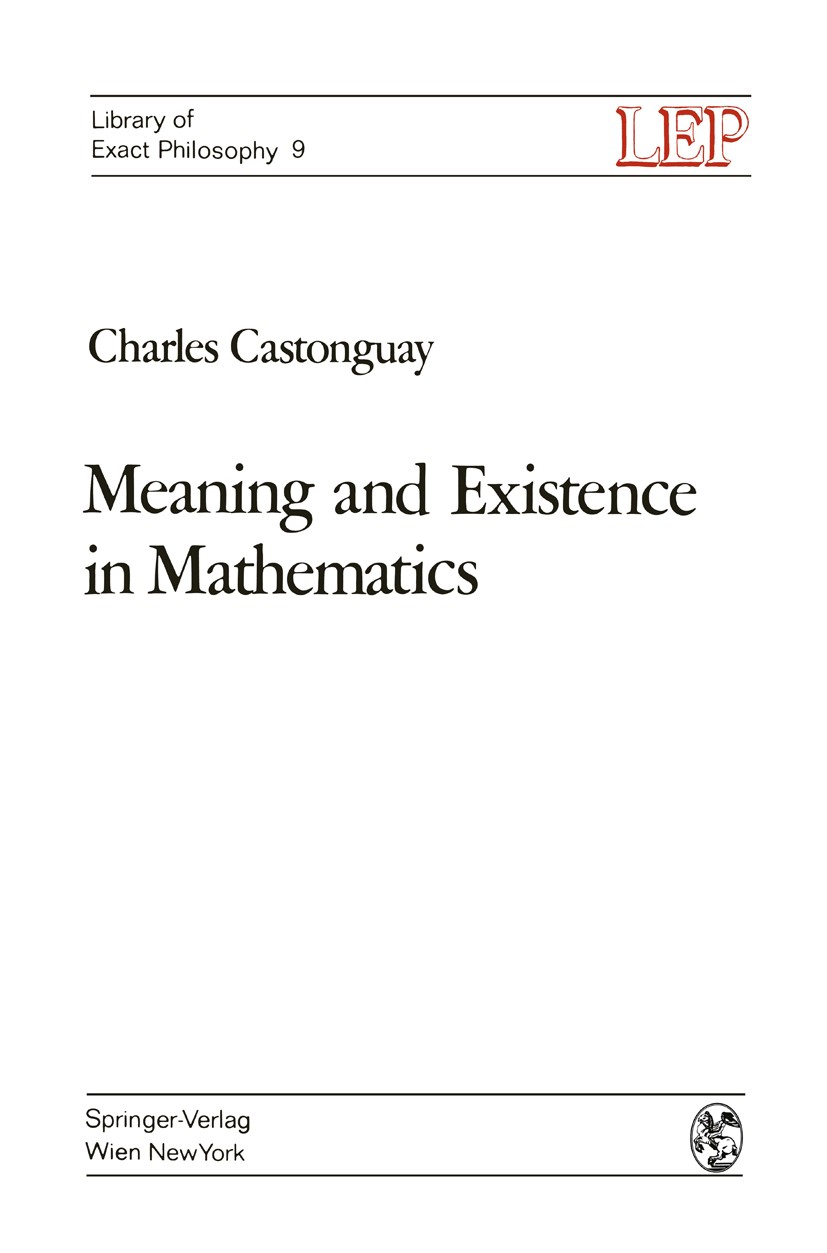 Titlebook: Meaning and Existence in Mathematics; Charles Castonguay Book 1972 Springer-Verlag/Wien 1972 mathematics Titlebook: Meaning and Existence in Mathematics; Charles Castonguay Book 1972 Springer-Verlag/Wien 1972 mathematics