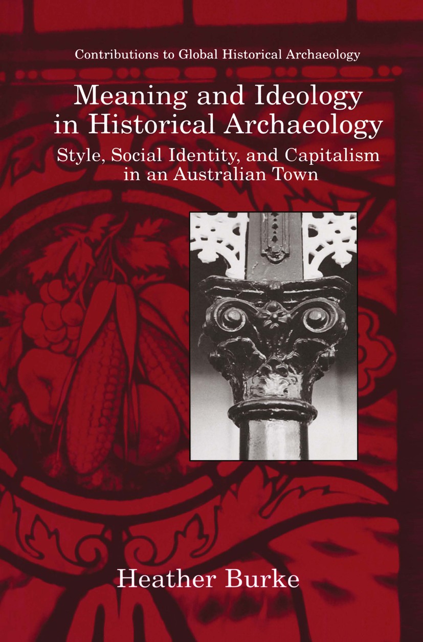 Titlebook: Meaning and Ideology in Historical Archaeology; Style, Social Identi Heather Burke Book 1999 Springer Science+Business Media New York 1999 Titlebook: Meaning and Ideology in Historical Archaeology; Style, Social Identi Heather Burke Book 1999 Springer Science+Business Media New York 1999