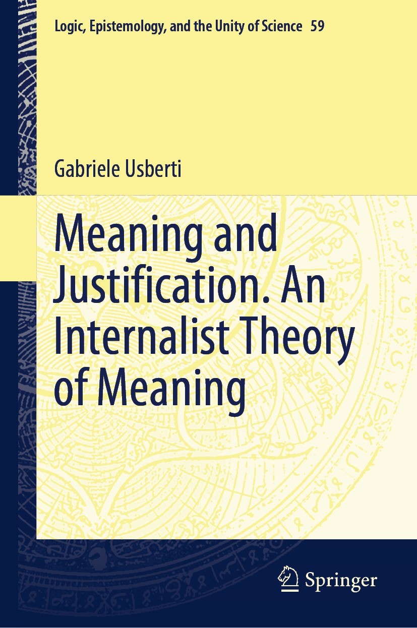 Titlebook: Meaning and Justification. An Internalist Theory of Meaning; Gabriele Usberti Book 2023 The Editor(s) (if applicable) and The Author(s), u Titlebook: Meaning and Justification. An Internalist Theory of Meaning; Gabriele Usberti Book 2023 The Editor(s) (if applicable) and The Author(s), u