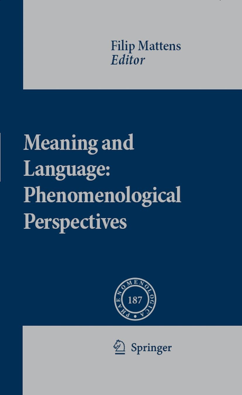 Titlebook: Meaning and Language: Phenomenological Perspectives; Filip Mattens Book 2008 Springer Science+Business Media B.V. 2008 Edmund Husserl.Sinn Titlebook: Meaning and Language: Phenomenological Perspectives; Filip Mattens Book 2008 Springer Science+Business Media B.V. 2008 Edmund Husserl.Sinn