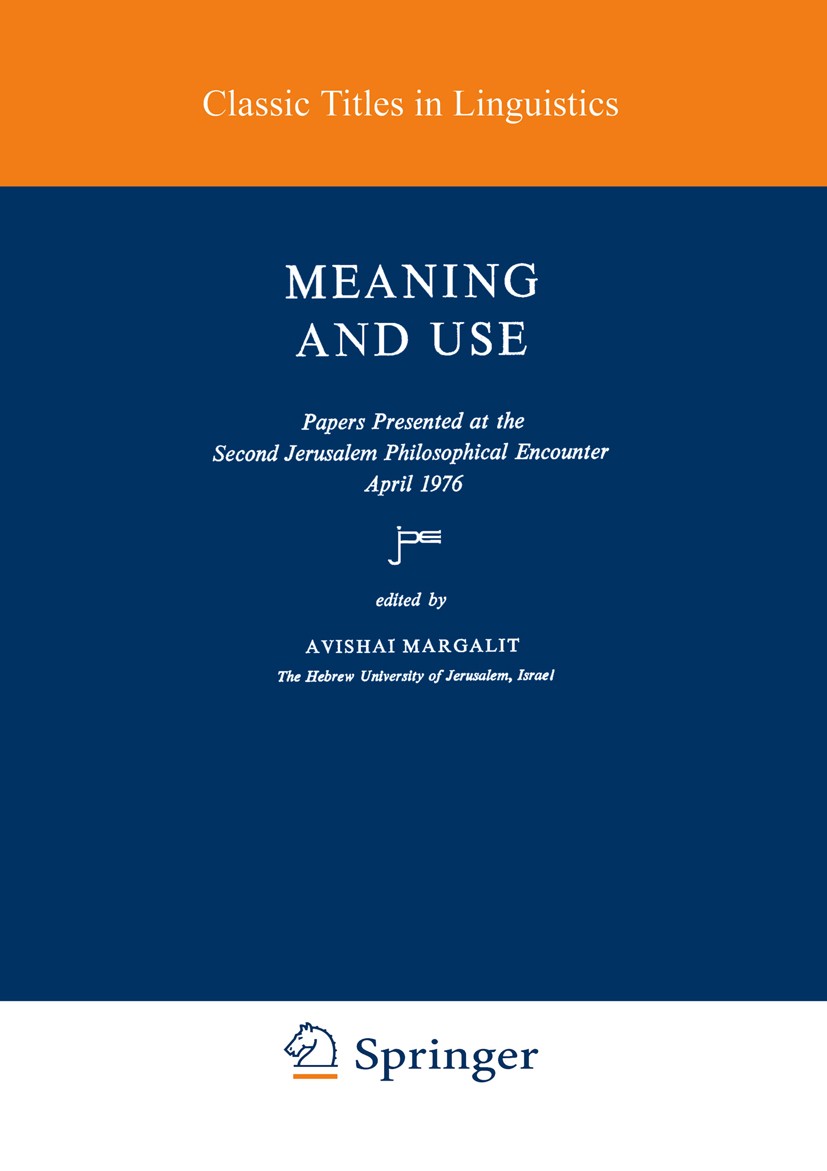 Titlebook: Meaning and Use; Avishai Margalit Book 1979 Springer Science+Business Media B.V. 1979 Jerusalem.Symposium.Theory of Meaning.comment.intent Titlebook: Meaning and Use; Avishai Margalit Book 1979 Springer Science+Business Media B.V. 1979 Jerusalem.Symposium.Theory of Meaning.comment.intent