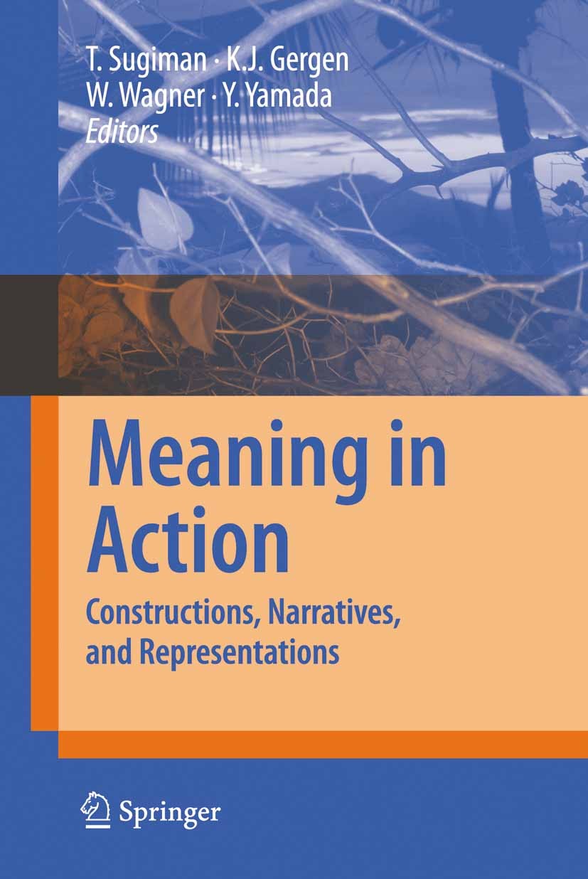 Titlebook: Meaning in Action; Constructions, Narra Toshio Sugiman (Professor),Kenneth J. Gergen (Prof Book 2008 Springer-Verlag Tokyo 2008 Moral.Motiv Titlebook: Meaning in Action; Constructions, Narra Toshio Sugiman (Professor),Kenneth J. Gergen (Prof Book 2008 Springer-Verlag Tokyo 2008 Moral.Motiv