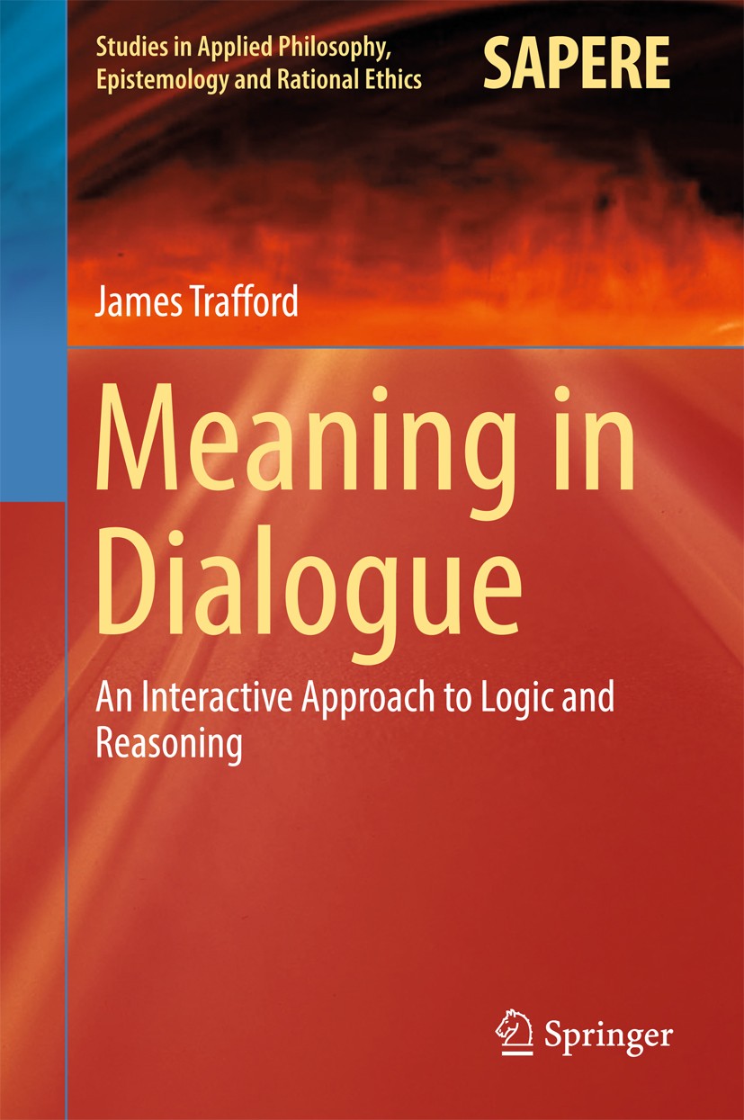 Titlebook: Meaning in Dialogue; An Interactive Appro James Trafford Book 2017 Springer International Publishing AG 2017 Inferentialism in Logic.Infere Titlebook: Meaning in Dialogue; An Interactive Appro James Trafford Book 2017 Springer International Publishing AG 2017 Inferentialism in Logic.Infere