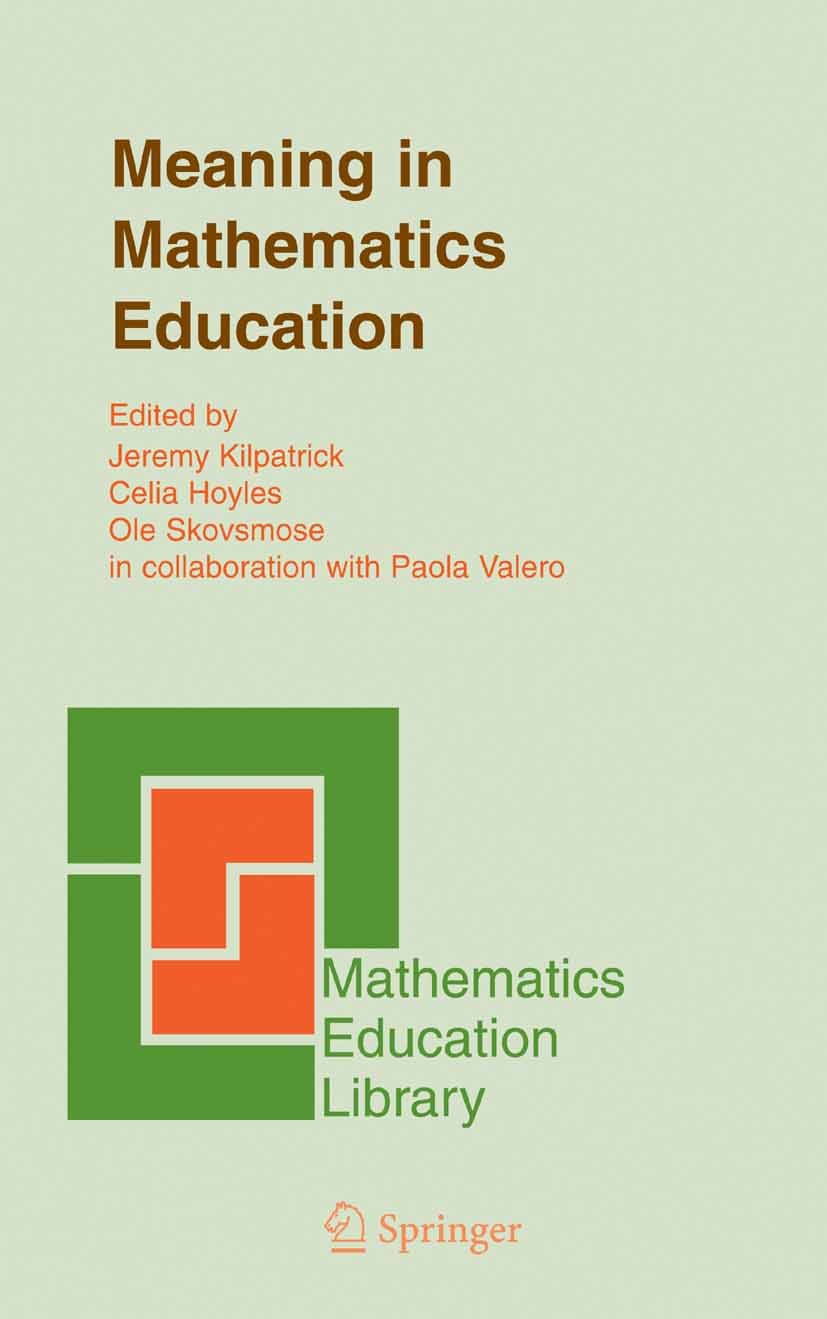 Titlebook: Meaning in Mathematics Education; Jeremy Kilpatrick,Celia Hoyles,Paola Valero Book 2005 Springer-Verlag US 2005 algebra.communication.educ Titlebook: Meaning in Mathematics Education; Jeremy Kilpatrick,Celia Hoyles,Paola Valero Book 2005 Springer-Verlag US 2005 algebra.communication.educ