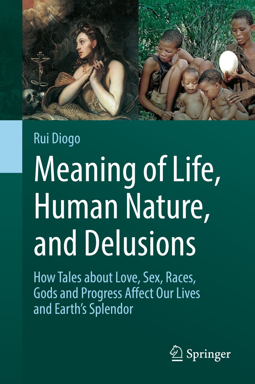 Titlebook: Meaning of Life, Human Nature, and Delusions; How Tales about Love Rui Diogo Book 2022 Springer Nature Switzerland AG 2022 Life purpose.Tel Titlebook: Meaning of Life, Human Nature, and Delusions; How Tales about Love Rui Diogo Book 2022 Springer Nature Switzerland AG 2022 Life purpose.Tel