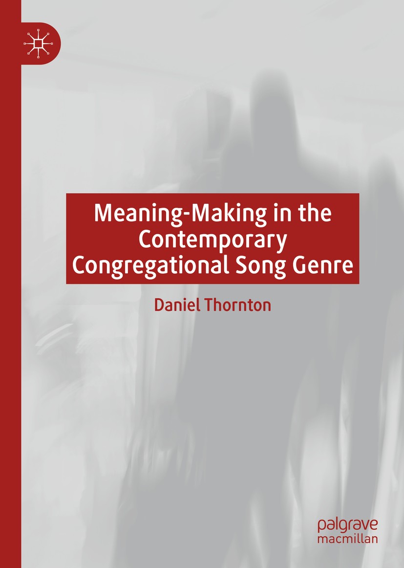 Titlebook: Meaning-Making in the Contemporary Congregational Song Genre; Daniel Thornton Book 2021 The Editor(s) (if applicable) and The Author(s), u Titlebook: Meaning-Making in the Contemporary Congregational Song Genre; Daniel Thornton Book 2021 The Editor(s) (if applicable) and The Author(s), u