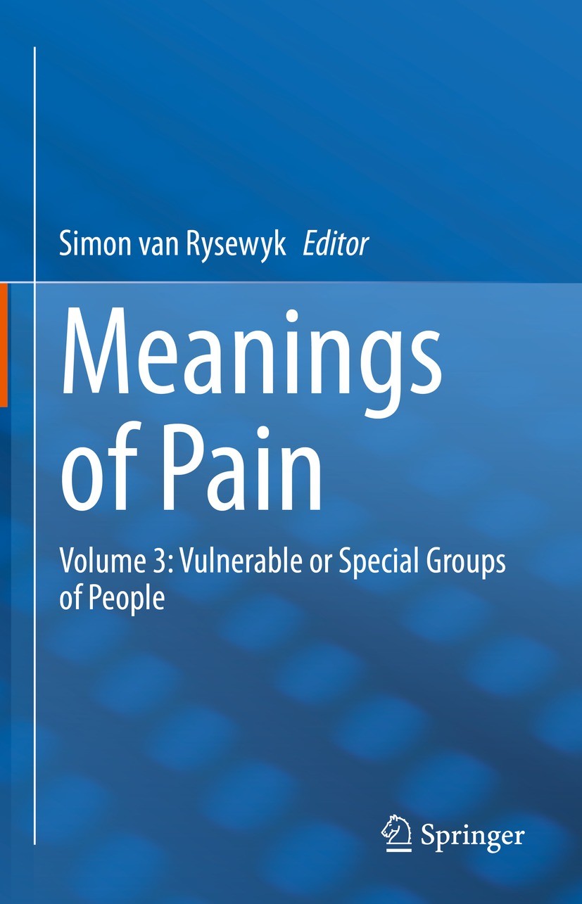 Titlebook: Meanings of Pain; Volume 3: Vulnerable Simon van Rysewyk Book 2022 The Editor(s) (if applicable) and The Author(s), under exclusive license Titlebook: Meanings of Pain; Volume 3: Vulnerable Simon van Rysewyk Book 2022 The Editor(s) (if applicable) and The Author(s), under exclusive license