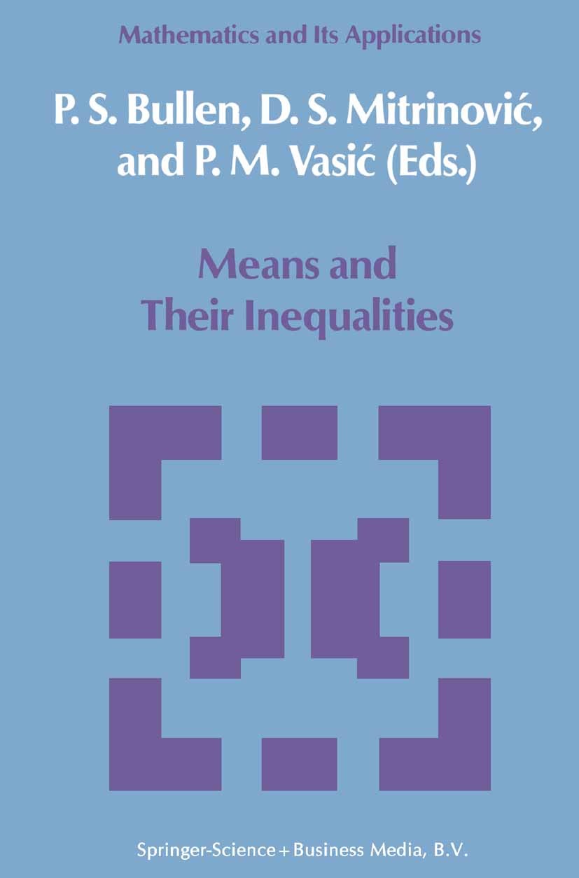Titlebook: Means and Their Inequalities; P. S. Bullen,D. S. Mitrinović,P. M. Vasić Book 19881st edition Springer Science+Business Media Dordrecht 198 Titlebook: Means and Their Inequalities; P. S. Bullen,D. S. Mitrinović,P. M. Vasić Book 19881st edition Springer Science+Business Media Dordrecht 198