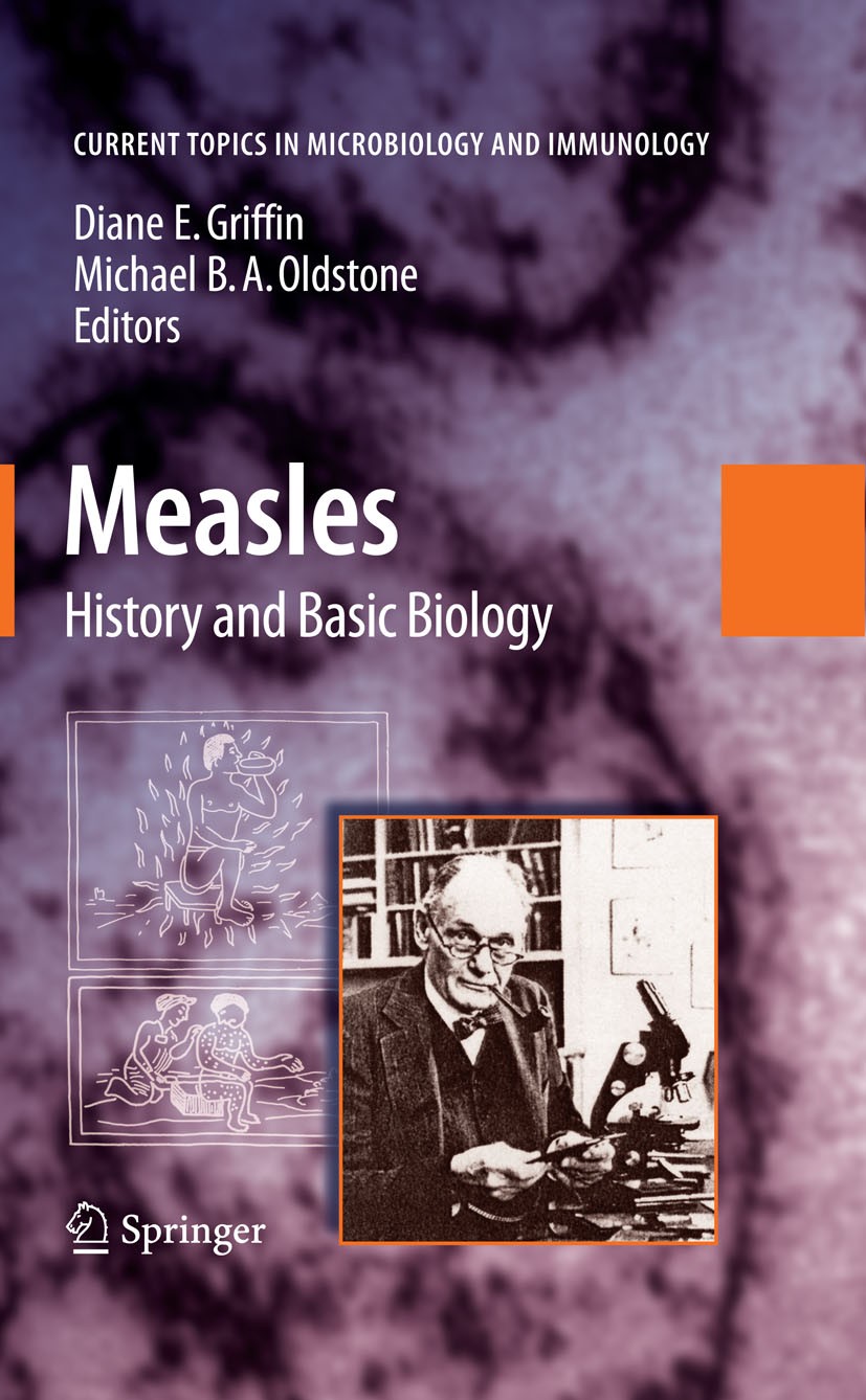 Titlebook: Measles; History and Basic Bi Diane E. Griffin,Michael B. A. Oldstone Book 2009 The Editor(s) (if applicable) and The Author(s), under excl Titlebook: Measles; History and Basic Bi Diane E. Griffin,Michael B. A. Oldstone Book 2009 The Editor(s) (if applicable) and The Author(s), under excl