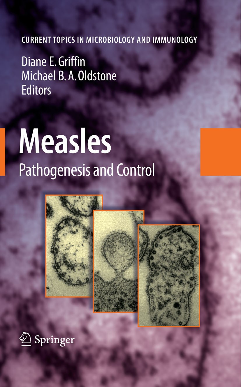 Titlebook: Measles; Pathogenesis and Con Diane E. Griffin,Michael B. A. Oldstone Book 2009 The Editor(s) (if applicable) and The Author(s), under excl Titlebook: Measles; Pathogenesis and Con Diane E. Griffin,Michael B. A. Oldstone Book 2009 The Editor(s) (if applicable) and The Author(s), under excl