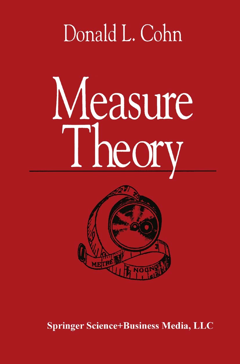 Titlebook: Measure Theory; Donald L. Cohn Textbook 19801st edition Springer Science+Business Media New York 1980 Algebra.Excel.Probability theory.Top Titlebook: Measure Theory; Donald L. Cohn Textbook 19801st edition Springer Science+Business Media New York 1980 Algebra.Excel.Probability theory.Top