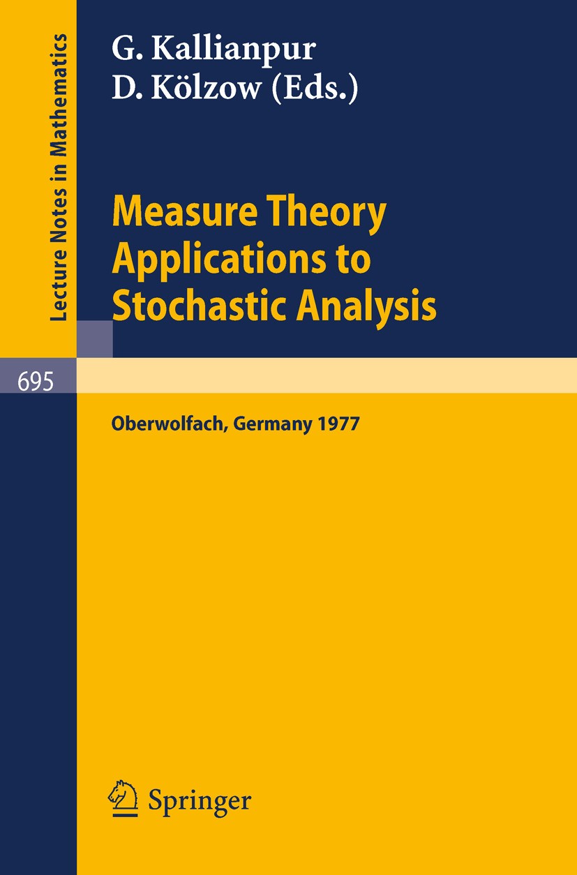 Titlebook: Measure Theory. Applications to Stochastic Analysis; Proceedings, Oberwol G. Kallianpur,D. Kölzow Conference proceedings 1978 Springer-Verl Titlebook: Measure Theory. Applications to Stochastic Analysis; Proceedings, Oberwol G. Kallianpur,D. Kölzow Conference proceedings 1978 Springer-Verl