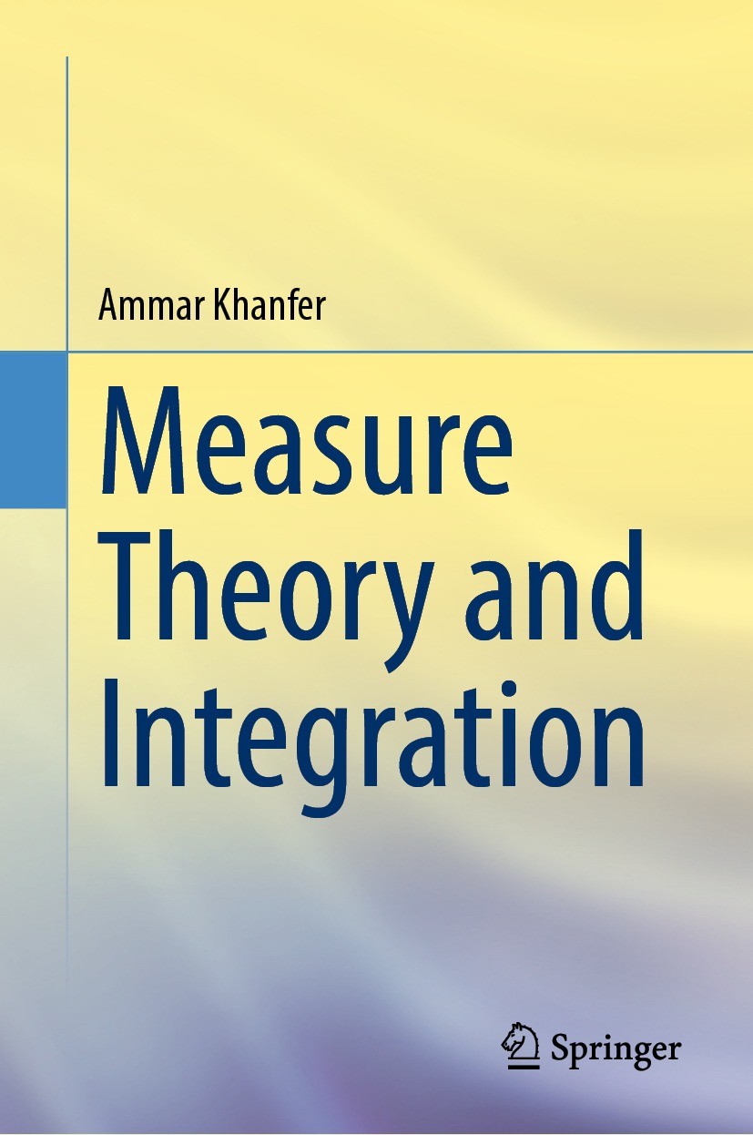 Titlebook: Measure Theory and Integration; Ammar Khanfer Textbook 2023 The Editor(s) (if applicable) and The Author(s), under exclusive license to Sp Titlebook: Measure Theory and Integration; Ammar Khanfer Textbook 2023 The Editor(s) (if applicable) and The Author(s), under exclusive license to Sp