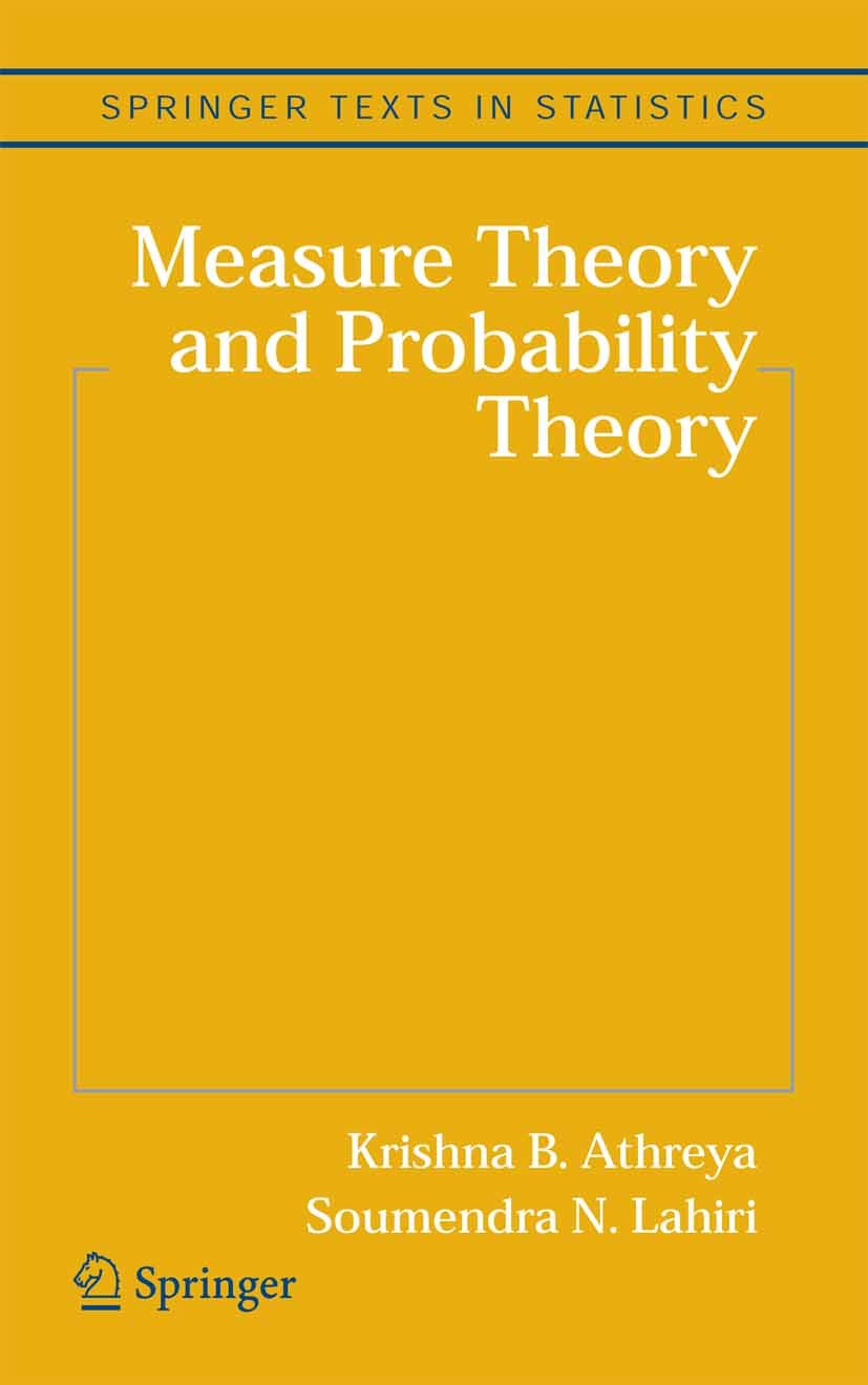Titlebook: Measure Theory and Probability Theory; Krishna B. Athreya,Soumendra N. Lahiri Textbook 2006 Springer-Verlag New York 2006 Markov Chain.Mar Titlebook: Measure Theory and Probability Theory; Krishna B. Athreya,Soumendra N. Lahiri Textbook 2006 Springer-Verlag New York 2006 Markov Chain.Mar