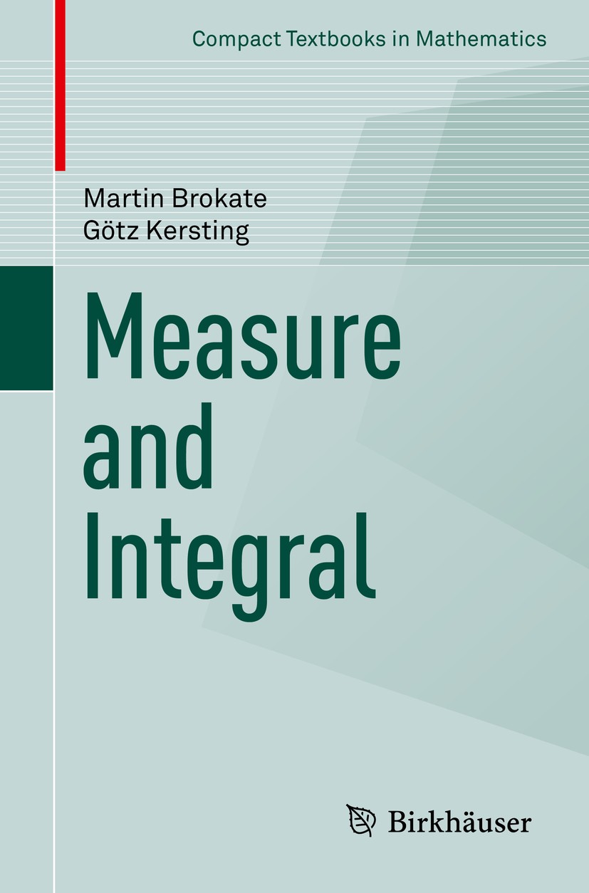 Titlebook: Measure and Integral; Martin Brokate,Götz Kersting Textbook 2015 Springer International Publishing Switzerland 2015 Hilbert space.Lebesgue Titlebook: Measure and Integral; Martin Brokate,Götz Kersting Textbook 2015 Springer International Publishing Switzerland 2015 Hilbert space.Lebesgue