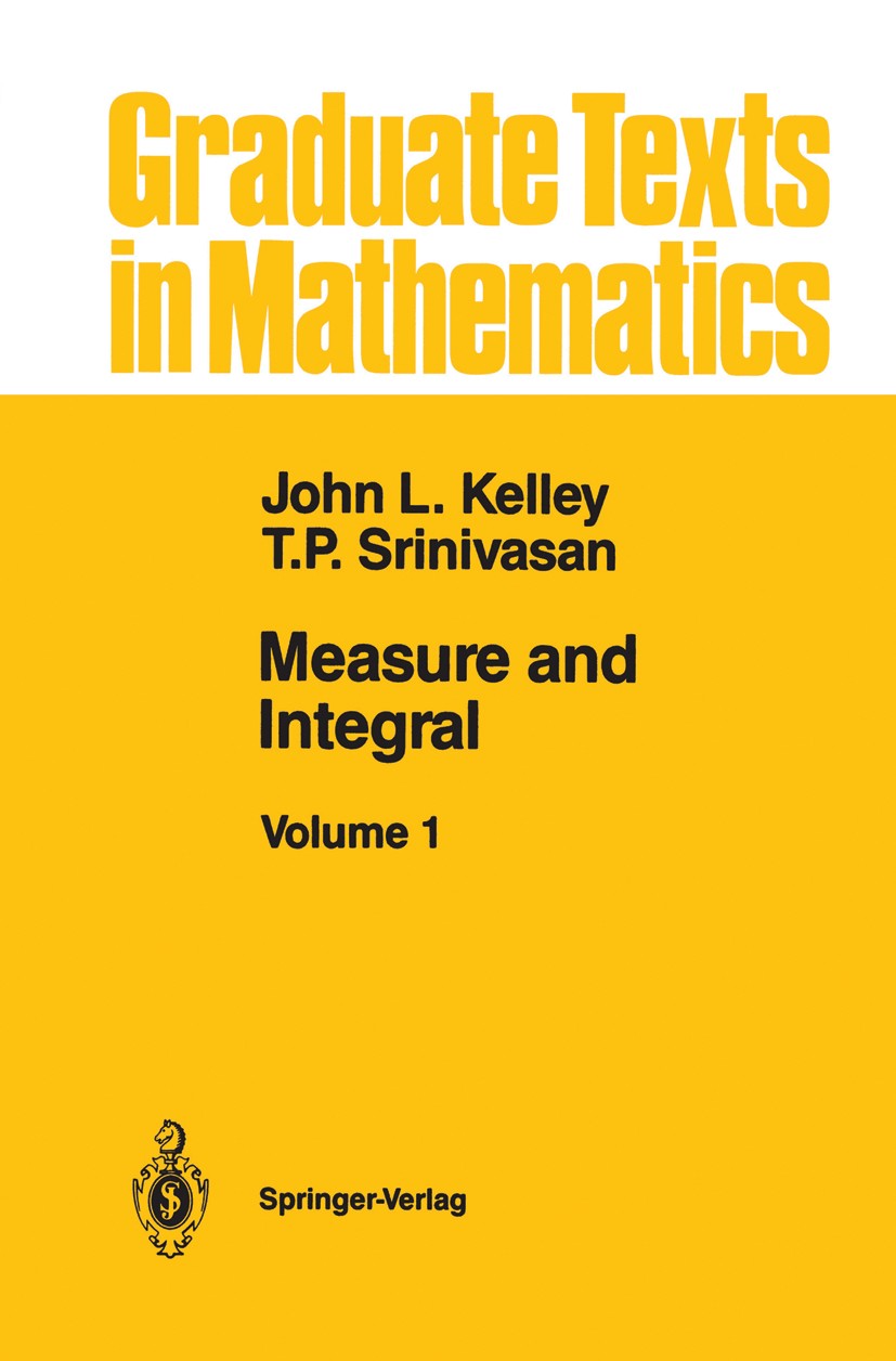 Titlebook: Measure and Integral; Volume 1 John L. Kelley,T. P. Srinivasan Textbook 1988 Springer-Verlag New York Inc. 1988 banach spaces.convergence.i Titlebook: Measure and Integral; Volume 1 John L. Kelley,T. P. Srinivasan Textbook 1988 Springer-Verlag New York Inc. 1988 banach spaces.convergence.i