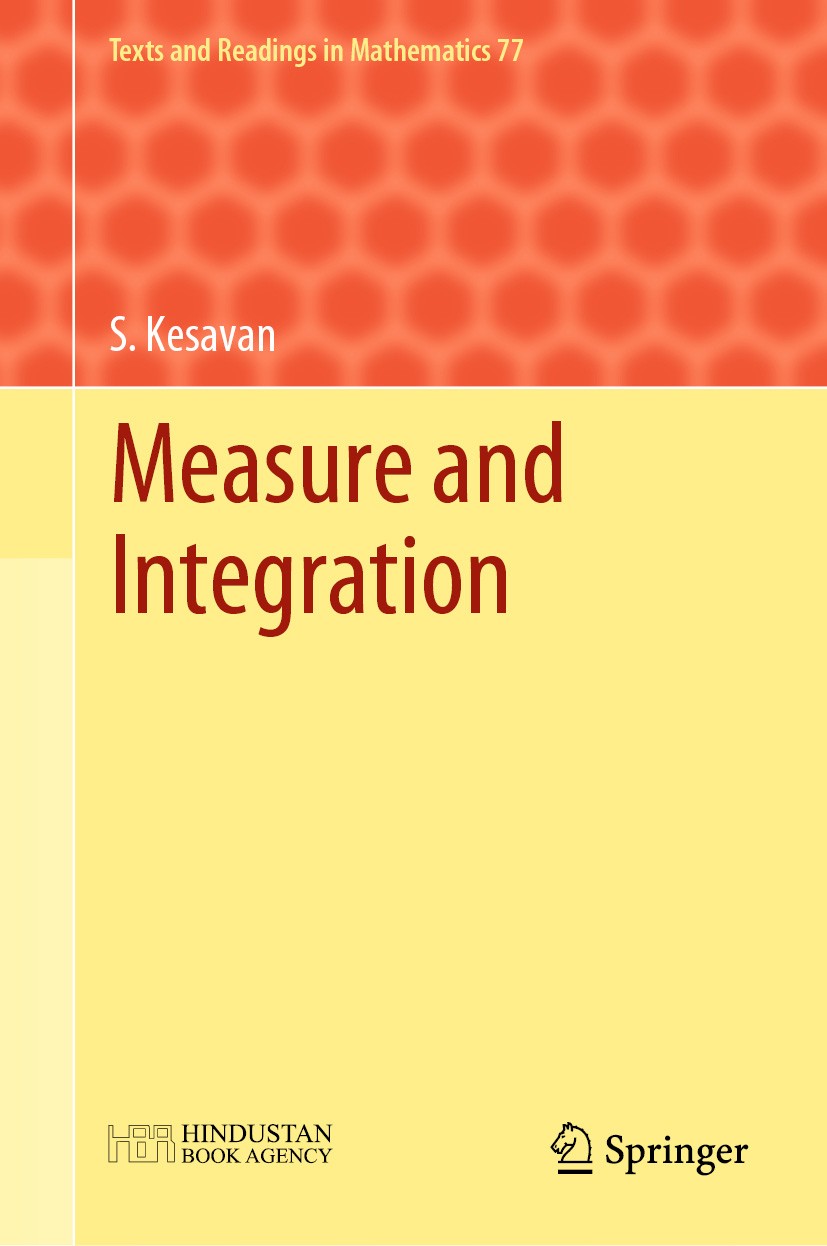 Titlebook: Measure and Integration; S. Kesavan (emeritus) Textbook 2019 Hindustan Book Agency 2019 and Springer Nature Singapore Pte Ltd. 2019 Lebesg Titlebook: Measure and Integration; S. Kesavan (emeritus) Textbook 2019 Hindustan Book Agency 2019 and Springer Nature Singapore Pte Ltd. 2019 Lebesg