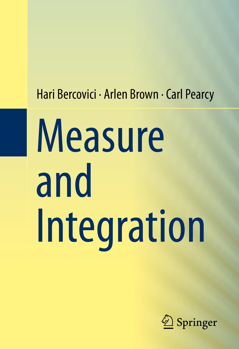 Titlebook: Measure and Integration; Hari Bercovici,Arlen Brown,Carl Pearcy Textbook 2016 Springer International Publishing Switzerland 2016 Borel set Titlebook: Measure and Integration; Hari Bercovici,Arlen Brown,Carl Pearcy Textbook 2016 Springer International Publishing Switzerland 2016 Borel set