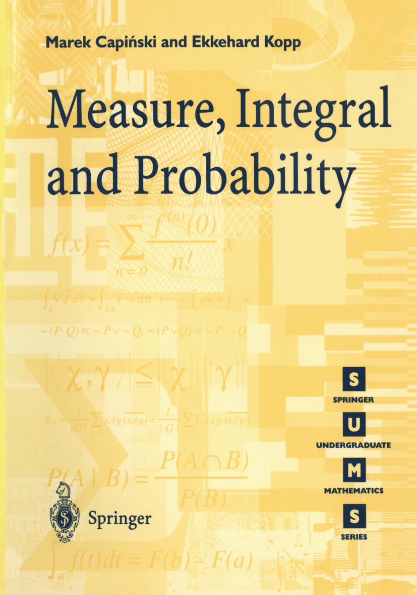 Titlebook: Measure, Integral and Probability; Marek Capiński,Peter Ekkehard Kopp Textbook 19991st edition Springer-Verlag London 1999 Analysis.Integr Titlebook: Measure, Integral and Probability; Marek Capiński,Peter Ekkehard Kopp Textbook 19991st edition Springer-Verlag London 1999 Analysis.Integr