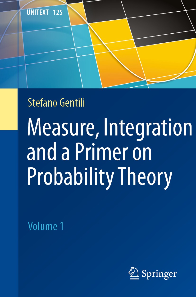 Titlebook: Measure, Integration and a Primer on Probability Theory; Volume 1 Stefano Gentili Textbook 2020 The Editor(s) (if applicable) and The Autho Titlebook: Measure, Integration and a Primer on Probability Theory; Volume 1 Stefano Gentili Textbook 2020 The Editor(s) (if applicable) and The Autho