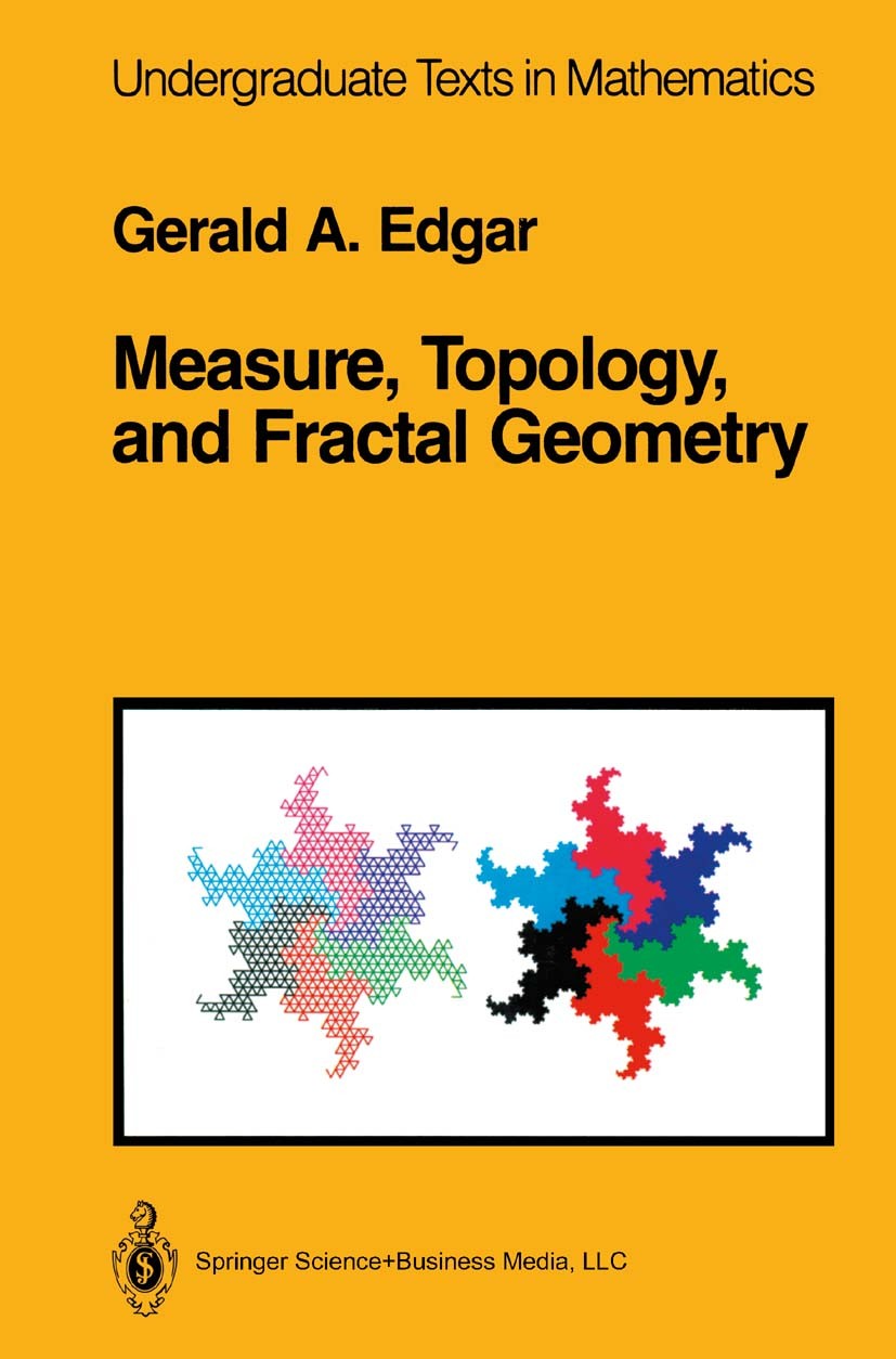 Titlebook: Measure, Topology, and Fractal Geometry; Gerald A. Edgar Textbook 19901st edition Springer-Verlag New York 1990 DEX.Mathematica.addition.a Titlebook: Measure, Topology, and Fractal Geometry; Gerald A. Edgar Textbook 19901st edition Springer-Verlag New York 1990 DEX.Mathematica.addition.a