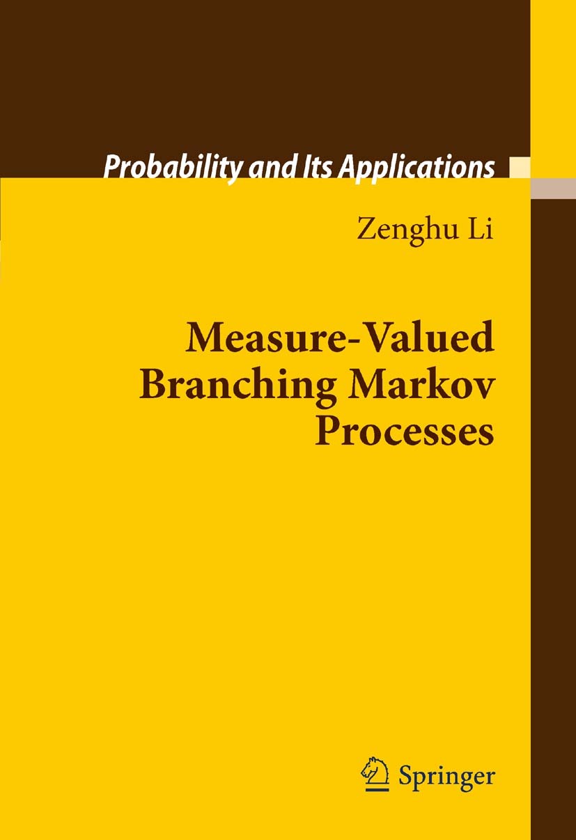 Titlebook: Measure-Valued Branching Markov Processes; Zenghu Li Textbook 20111st edition Springer-Verlag Berlin Heidelberg 2011 60J80; 60G57; 60J70; Titlebook: Measure-Valued Branching Markov Processes; Zenghu Li Textbook 20111st edition Springer-Verlag Berlin Heidelberg 2011 60J80; 60G57; 60J70;