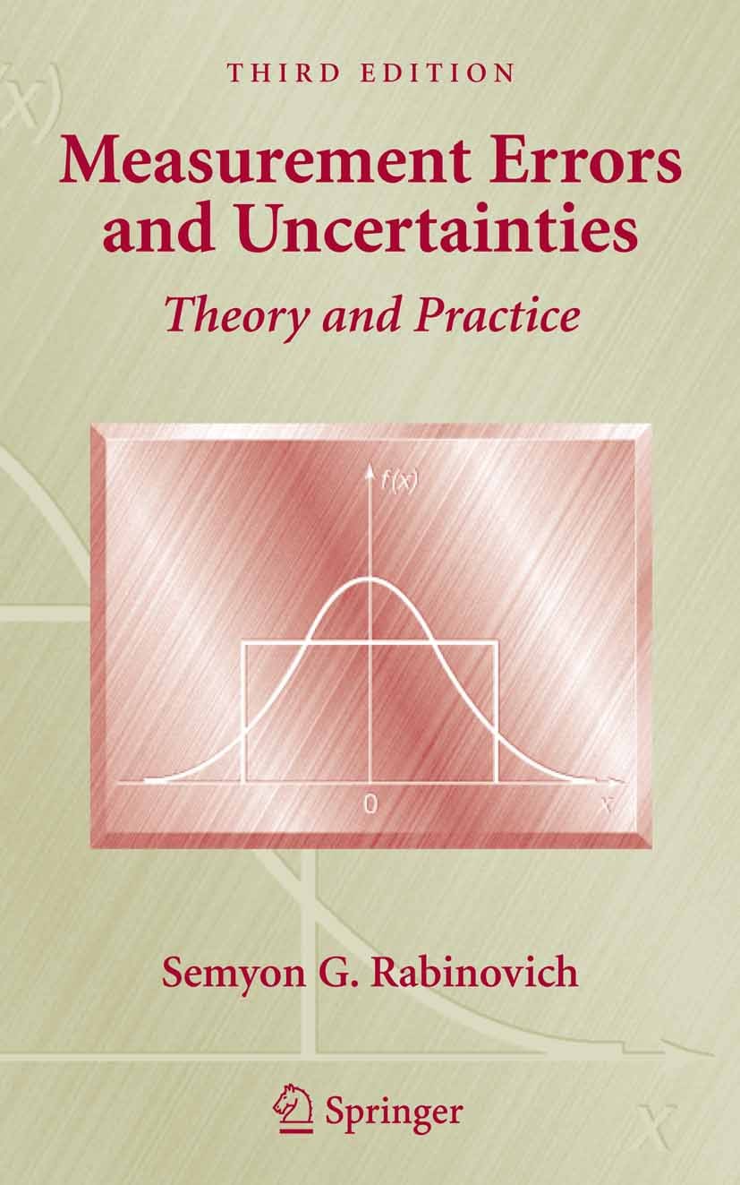 Titlebook: Measurement Errors and Uncertainties; Theory and Practice Semyon G. Rabinovich Book 2005Latest edition Springer-Verlag New York 2005 Analys Titlebook: Measurement Errors and Uncertainties; Theory and Practice Semyon G. Rabinovich Book 2005Latest edition Springer-Verlag New York 2005 Analys