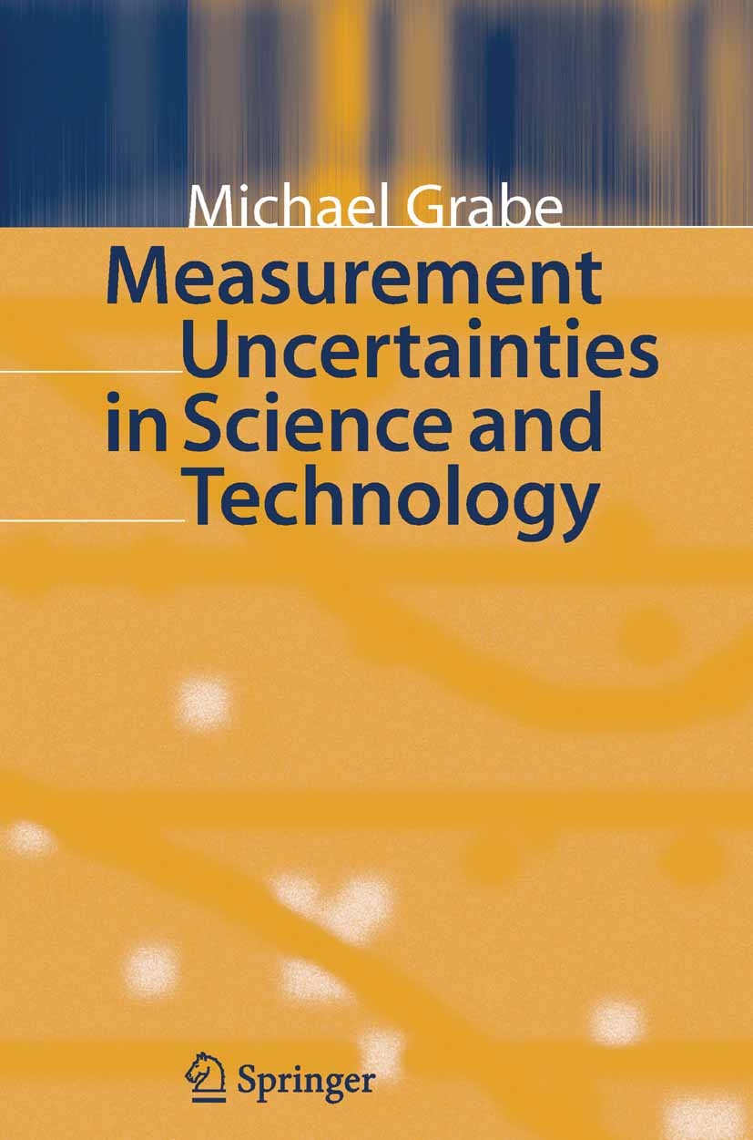 Titlebook: Measurement Uncertainties in Science and Technology; Michael Grabe Book 20051st edition Springer-Verlag Berlin Heidelberg 2005 Gaussian er Titlebook: Measurement Uncertainties in Science and Technology; Michael Grabe Book 20051st edition Springer-Verlag Berlin Heidelberg 2005 Gaussian er