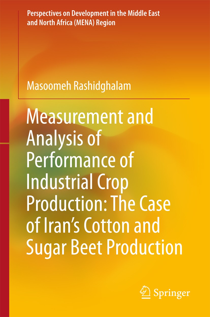 Titlebook: Measurement and Analysis of Performance of Industrial Crop Production: The Case of Iran’s Cotton and; Masoomeh Rashidghalam Book 2018 Spri Titlebook: Measurement and Analysis of Performance of Industrial Crop Production: The Case of Iran’s Cotton and; Masoomeh Rashidghalam Book 2018 Spri