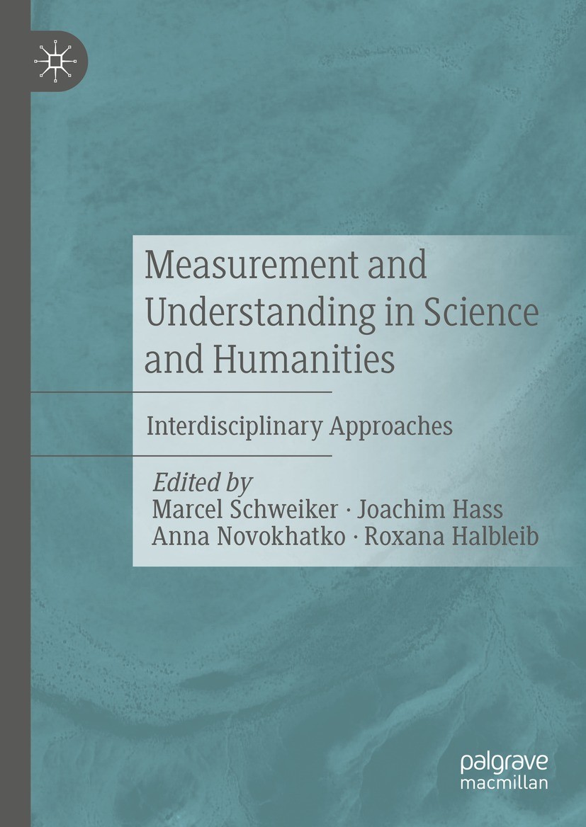 Titlebook: Measurement and Understanding in Science and Humanities; Interdisciplinary Ap Marcel Schweiker,Joachim Hass,Roxana Halbleib Book 2023 Sprin Titlebook: Measurement and Understanding in Science and Humanities; Interdisciplinary Ap Marcel Schweiker,Joachim Hass,Roxana Halbleib Book 2023 Sprin