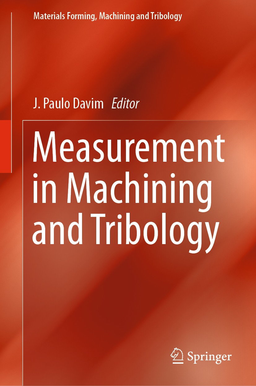 Titlebook: Measurement in Machining and Tribology; J. Paulo Davim Book 2019 Springer Nature Switzerland AG 2019 dimensional metrology.precision measu Titlebook: Measurement in Machining and Tribology; J. Paulo Davim Book 2019 Springer Nature Switzerland AG 2019 dimensional metrology.precision measu