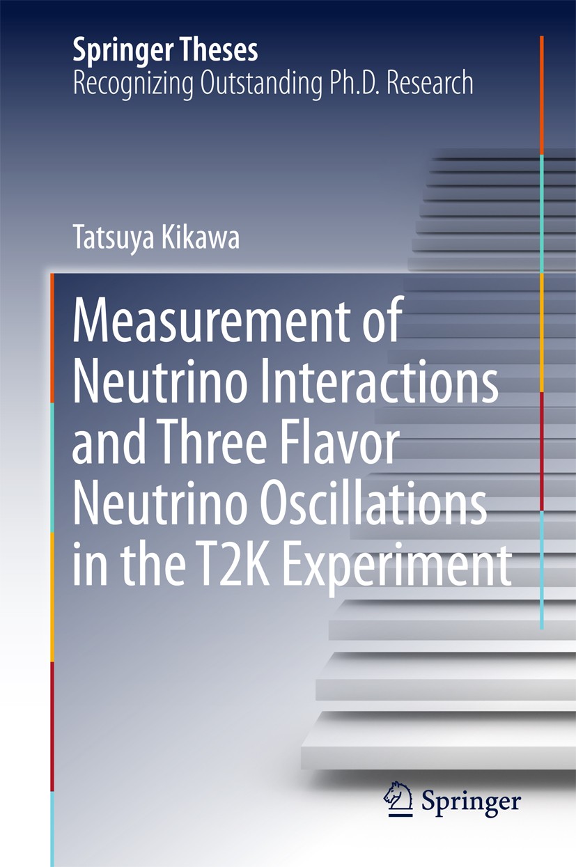 Titlebook: Measurement of Neutrino Interactions and Three Flavor Neutrino Oscillations in the T2K Experiment; Tatsuya Kikawa Book 2016 Springer Scien Titlebook: Measurement of Neutrino Interactions and Three Flavor Neutrino Oscillations in the T2K Experiment; Tatsuya Kikawa Book 2016 Springer Scien