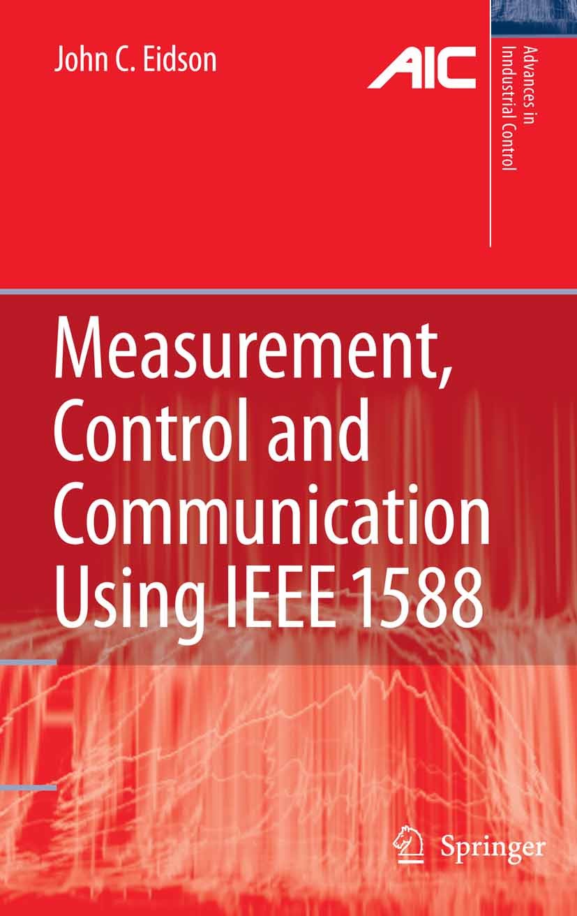 Titlebook: Measurement, Control, and Communication Using IEEE 1588; John C. Eidson Book 2006 Springer-Verlag London 2006 Clock Synchronization.Contro Titlebook: Measurement, Control, and Communication Using IEEE 1588; John C. Eidson Book 2006 Springer-Verlag London 2006 Clock Synchronization.Contro