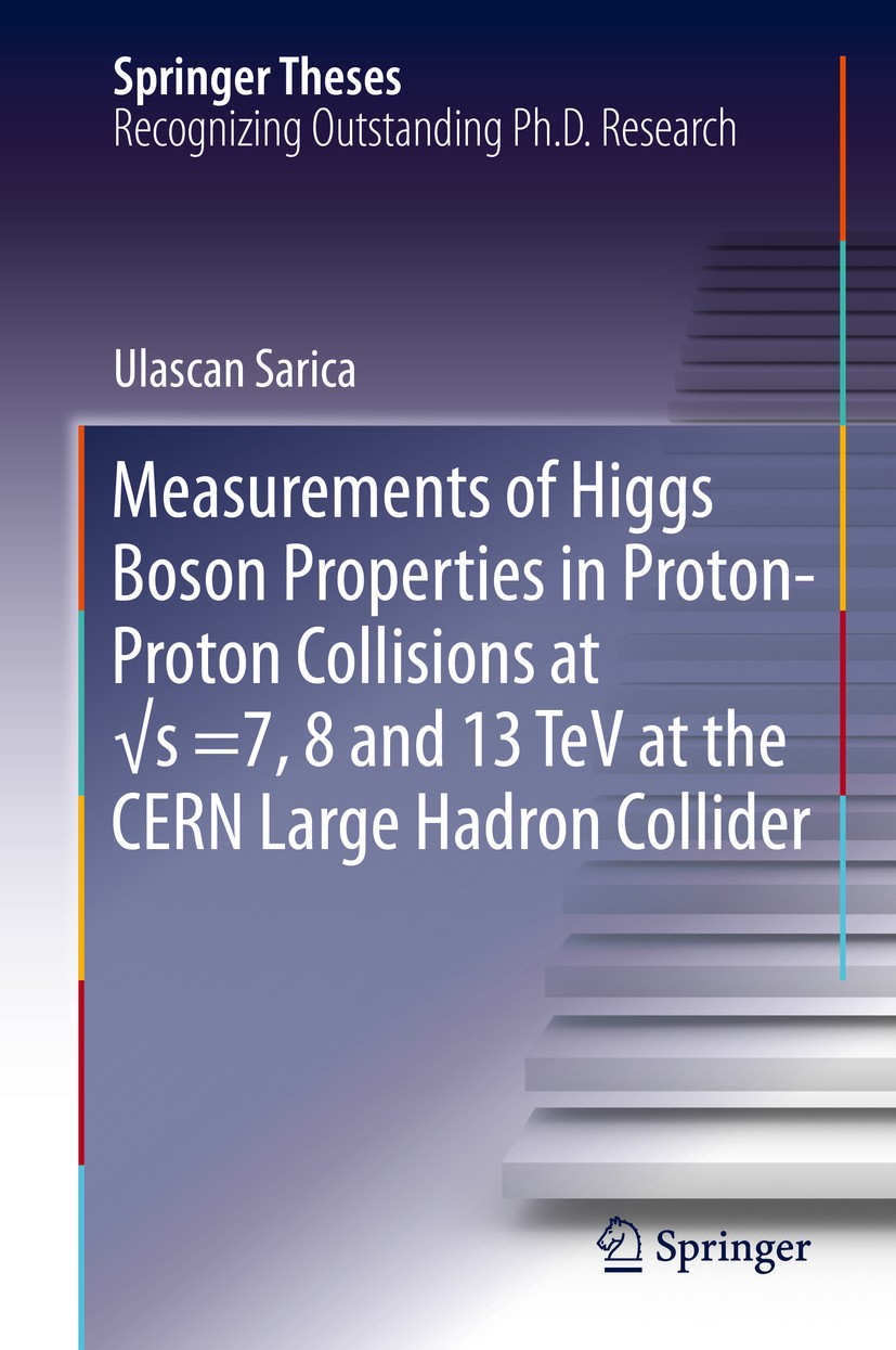 Titlebook: Measurements of Higgs Boson Properties in Proton-Proton Collisions at √s =7, 8 and 13 TeV at the CER; Ulascan Sarica Book 2019 Springer Na Titlebook: Measurements of Higgs Boson Properties in Proton-Proton Collisions at √s =7, 8 and 13 TeV at the CER; Ulascan Sarica Book 2019 Springer Na