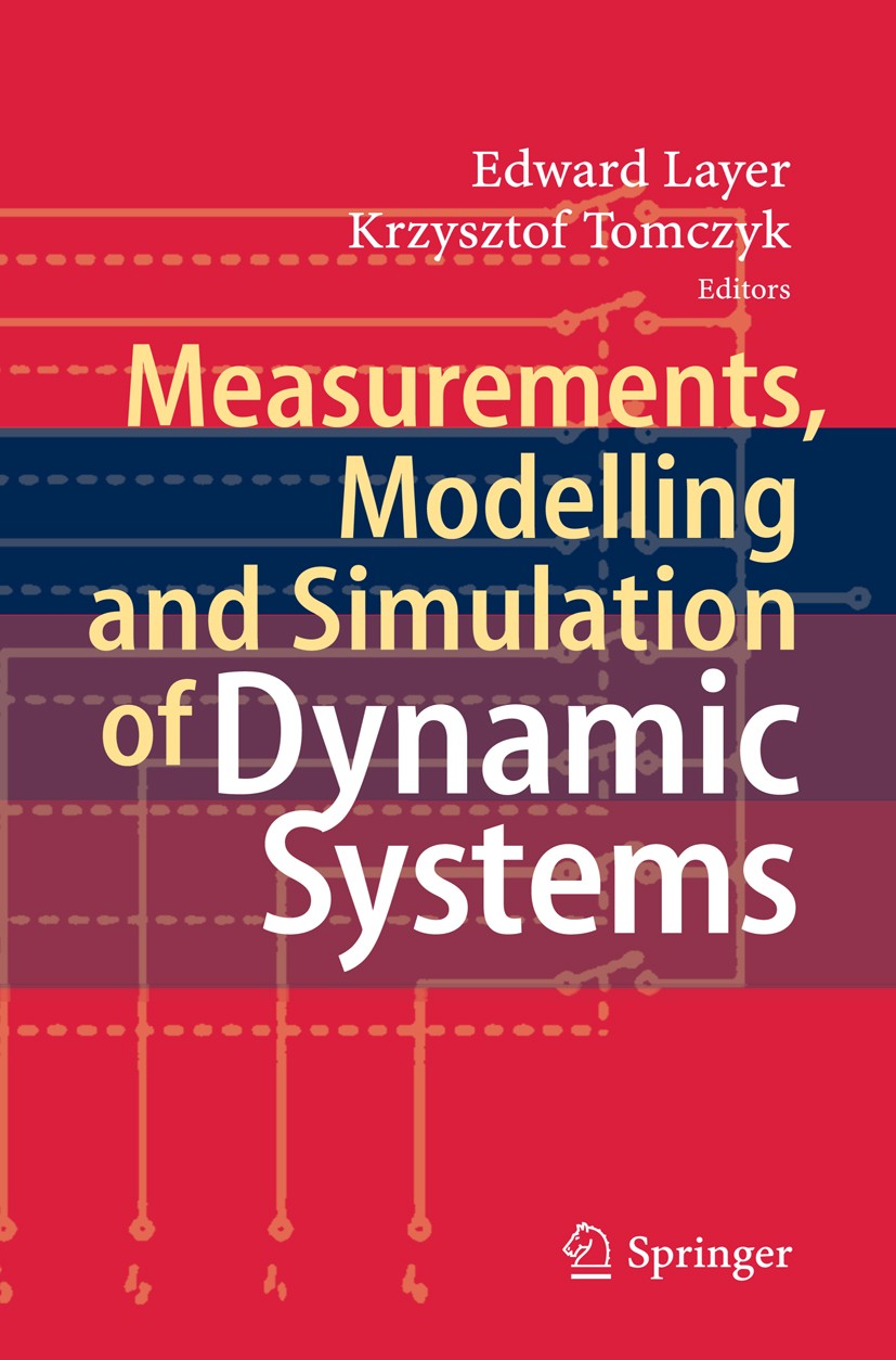 Titlebook: Measurements, Modelling and Simulation ofDynamic Systems; Edward Layer,Krzysztof Tomczyk Book 2010 Springer-Verlag Berlin Heidelberg 2010 Titlebook: Measurements, Modelling and Simulation ofDynamic Systems; Edward Layer,Krzysztof Tomczyk Book 2010 Springer-Verlag Berlin Heidelberg 2010