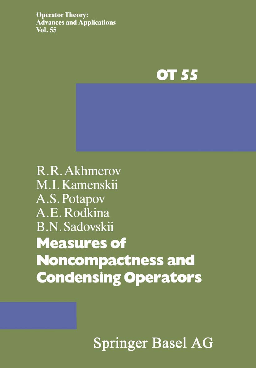 Titlebook: Measures of Noncompactness and Condensing Operators; R. R. Akhmerov,M. I. Kamenskii,B. N. Sadovskii Book 1992 Springer Basel AG 1992 addit Titlebook: Measures of Noncompactness and Condensing Operators; R. R. Akhmerov,M. I. Kamenskii,B. N. Sadovskii Book 1992 Springer Basel AG 1992 addit