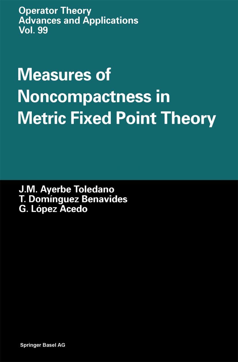 Titlebook: Measures of Noncompactness in Metric Fixed Point Theory; J. M. Ayerbe Toledano,T. Domínguez Benavides,G. Ló Book 1997 Springer Basel AG 19 Titlebook: Measures of Noncompactness in Metric Fixed Point Theory; J. M. Ayerbe Toledano,T. Domínguez Benavides,G. Ló Book 1997 Springer Basel AG 19