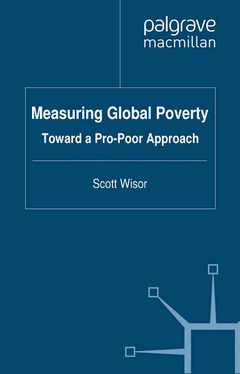 Titlebook: Measuring Global Poverty; Toward a Pro-Poor Ap Scott Wisor Book 2012 The Editor(s) (if applicable) and The Author(s), under exclusive licen Titlebook: Measuring Global Poverty; Toward a Pro-Poor Ap Scott Wisor Book 2012 The Editor(s) (if applicable) and The Author(s), under exclusive licen