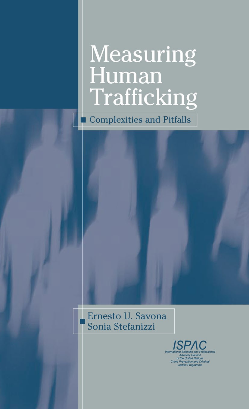 Titlebook: Measuring Human Trafficking; Complexities And Pit Ernesto U. Savona,Sonia Stefanizzi Book 2007 Springer-Verlag New York 2007 Affect.Crime.E Titlebook: Measuring Human Trafficking; Complexities And Pit Ernesto U. Savona,Sonia Stefanizzi Book 2007 Springer-Verlag New York 2007 Affect.Crime.E
